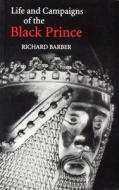 The Life and Campaigns of the Black Prince - from contemporary letters, diaries and chronicles, including Chandos Herald di Richard Barber edito da Boydell Press