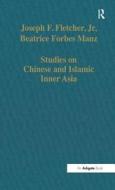 Studies On Chinese And Islamic Inner Asia di Joseph F. Fletcher edito da Taylor & Francis Ltd