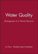 Water Quality - Management of a Natural Resource di James Perry edito da Blackwell Publishers