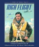 High Flight: A Story of World War II di Linda Granfield edito da Tundra Books