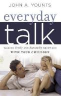 Everyday Talk: Talking Freely and Naturally about God with Your Children di John Younts edito da SHEPHERD PR