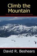 Climb the Mountain di David R. Beshears edito da Greybeard Publishing