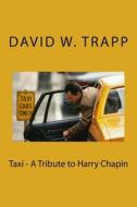 Taxi - A Tribute to Harry Chapin di David W. Trapp edito da Trapp Family Publishing LLC