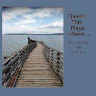 There's This Place I Know ... di Heather Lang, H. L. Hix edito da SERVING HOUSE BOOKS