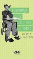 Teachings of a Grumpy Cripple: Volume Three di Thane Pullan edito da LIGHTNING SOURCE INC