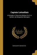 Captain Lettarblair: A Comedy In Three Acts Written For E. H. Sothern, By Marguerite Merington di Marguerite Merington edito da WENTWORTH PR