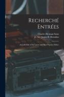 Recherché Entrées: a Collection of the Latest and Most Popular Dishes di Charles Herman Senn edito da LIGHTNING SOURCE INC
