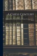 A Chess Century: Embracing More Than One Hundred Original Problems In Two Moves di Anonymous edito da LEGARE STREET PR