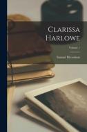 Clarissa Harlowe; Volume 1 di Samuel Ricardson edito da LEGARE STREET PR