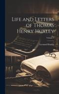 Life and Letters of Thomas Henry Huxley; Volume 2 di Leonard Huxley edito da LEGARE STREET PR