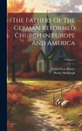 The Fathers Of The German Reformed Church In Europe And America; Volume 2 di Henry Harbaugh edito da LEGARE STREET PR
