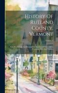 History Of Rutland County, Vermont: With Illustrations And Biographical Sketches Of Some Of Its Prominent Men And Pioneers; Volume 2 di Anonymous edito da LEGARE STREET PR