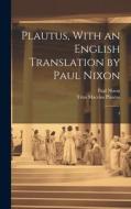 Plautus, With an English Translation by Paul Nixon: 4 di Titus Maccius Plautus, Paul Nixon edito da LEGARE STREET PR