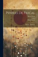 Pensees de Pascal: Precedees de sa Vie di Blaise Pascal, Pierre Nicole, Perier edito da LEGARE STREET PR