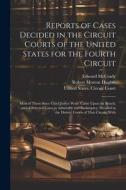 Reports of Cases Decided in the Circuit Courts of the United States for the Fourth Circuit; Most of Them Since Chief Justice Waite Came Upon the Bench di Robert Morton Hughes, Edward McCrady edito da LEGARE STREET PR