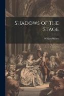 Shadows of the Stage di William Winter edito da LEGARE STREET PR