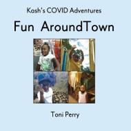 Kash's COVID Adventures Fun Around Town di Toni Perry edito da Indy Pub