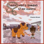 Daisy Visits Shining Star Ranch di Cheston Brown edito da CHB Publishing Company LLC