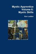 Mystic Apprentice Volume 6 di Ken Ludden edito da Lulu.com