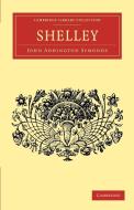 Shelley di John Addington Symonds edito da Cambridge University Press
