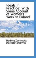 Ideals In Practice; With Some Account Of Women's Work In Poland di Hedwig Zamoyska, Margaret Domvile edito da Bibliolife