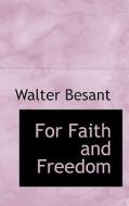 For Faith And Freedom di Walter Besant edito da Bibliolife