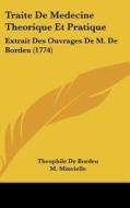Traite de Medecine Theorique Et Pratique: Extrait Des Ouvrages de M. de Bordeu (1774) di Theophile De Bordeu edito da Kessinger Publishing