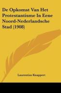de Opkomst Van Het Protestantisme in Eene Noord-Nederlandsche Stad (1908) di Laurentius Knappert edito da Kessinger Publishing