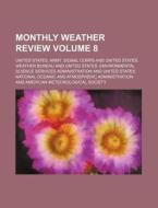 Monthly Weather Review Volume 8 di United States Army Signal Corps edito da Rarebooksclub.com