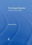 The Enraged Musician di Jeremy Barlow edito da Taylor & Francis Ltd