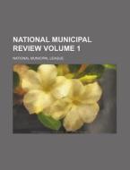 National Municipal Review Volume 1 di National Municipal League edito da Rarebooksclub.com