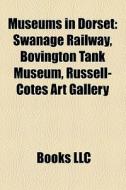 Museums in Dorset di Books Llc edito da Books LLC, Reference Series