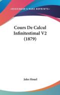 Cours de Calcul Infinitestimal V2 (1879) di Jules Houel edito da Kessinger Publishing