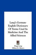 Lang's German-English Dictionary of Terms Used in Medicine and the Allied Sciences di Hugo Lang edito da Kessinger Publishing