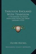 Through England with Tennyson: A Pilgrimage to Places Associated with the Great Laureate (1a Pilgrimage to Places Associated with the Great Laureate di Oliver Huckel edito da Kessinger Publishing