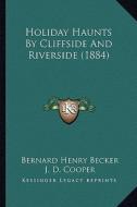 Holiday Haunts by Cliffside and Riverside (1884) di Bernard Henry Becker edito da Kessinger Publishing