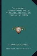 Documentos Indispensables Para La Verdadera Historia de Filipinas V1 (1908) di Eduardo Navarro edito da Kessinger Publishing