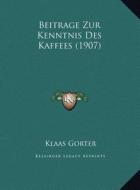 Beitrage Zur Kenntnis Des Kaffees (1907) di Klaas Gorter edito da Kessinger Publishing