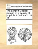 The London Medical Journal. By A Society Of Physicians. Volume 11 Of 11 di Multiple Contributors edito da Gale Ecco, Print Editions