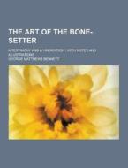 The Art Of The Bone-setter; A Testimony And A Vindication di George Matthews Bennett edito da Theclassics.us