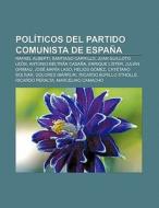 Políticos del Partido Comunista de España di Fuente Wikipedia edito da Books LLC, Reference Series