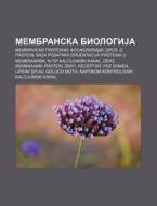 Membranska Biologija: Membranski Protein di Izvor Wikipedia edito da Books LLC, Wiki Series