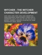 Witcher - The Witcher Character Developm di Source Wikia edito da Books LLC, Wiki Series