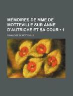 Memoires De Mme De Motteville Sur Anne D'autriche Et Sa Cour (1) di Francoise Bertaut De Motteville, Valentin Conrart edito da General Books Llc