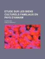 Etude Sur Les Biens Culturels Familiaux En Pays D'annam; Huong-hoa di Camille Briffaut edito da General Books Llc