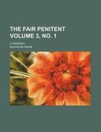 The Fair Penitent Volume 3, No. 1; A Tragedy di Nicholas Rowe edito da Rarebooksclub.com