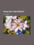 Poultry for Profit di P. H. Jacobs edito da Rarebooksclub.com