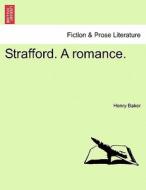 Strafford. A romance. VOL. III di Henry Baker edito da British Library, Historical Print Editions