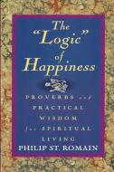 The "Logic" of Happiness di Philip St. Romain edito da Lulu.com