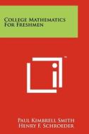College Mathematics for Freshmen di Paul Kimbrell Smith, Henry F. Schroeder edito da Literary Licensing, LLC
